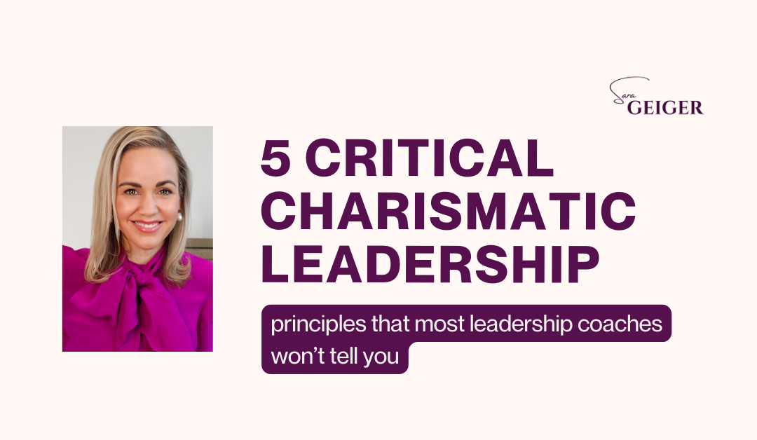 5 Critical Charismatic Leadership Principles That Most Leadership Coaches Won’t Tell You